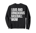 Loud And Obnoxious Baseball Mom Sweatshirt - Aesthetic Graphic for Adults - T-Shirt, Sweatshirt, Hoodie