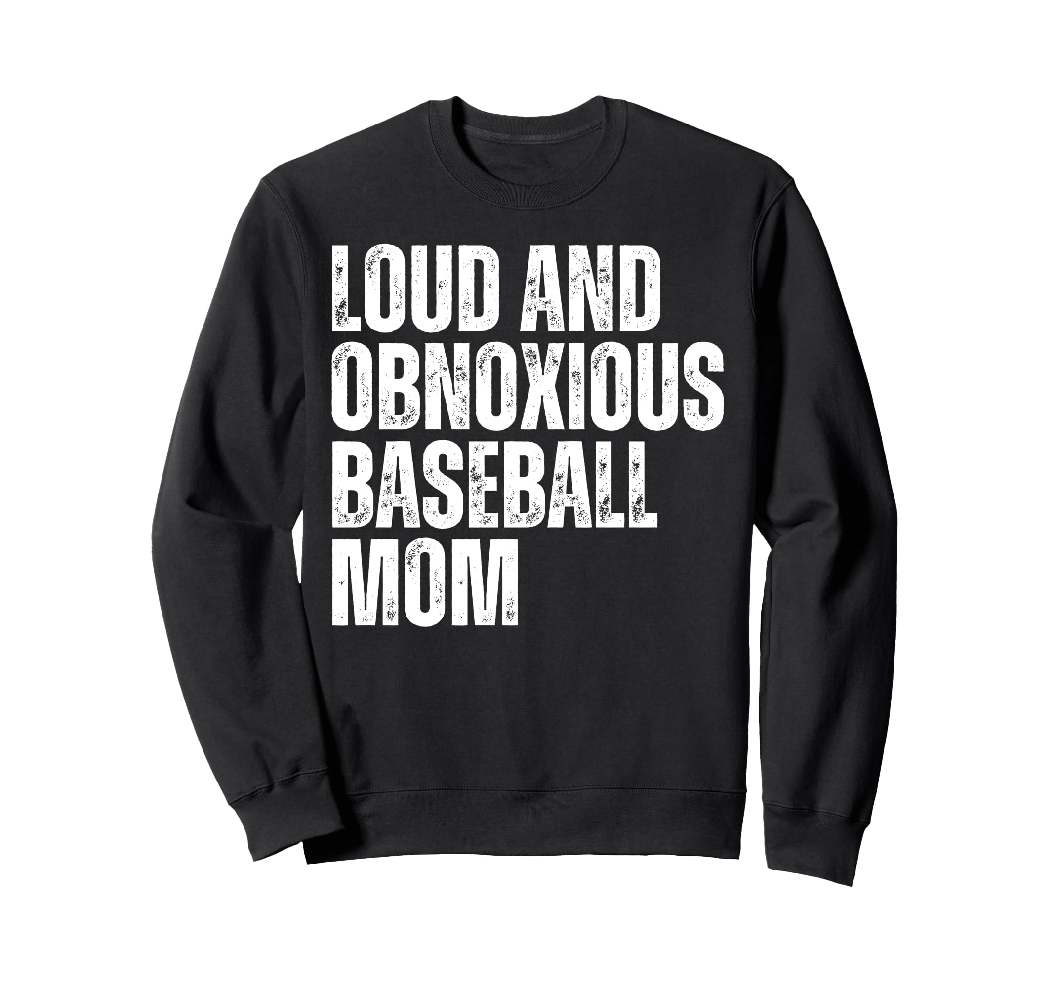 Loud And Obnoxious Baseball Mom Sweatshirt - Aesthetic Graphic for Adults - T-Shirt, Sweatshirt, Hoodie