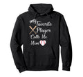 My Favorite Player Calls Me Mom Hoodie - Fun Novelty Design Unisex - T-Shirt, Sweatshirt, Hoodie
