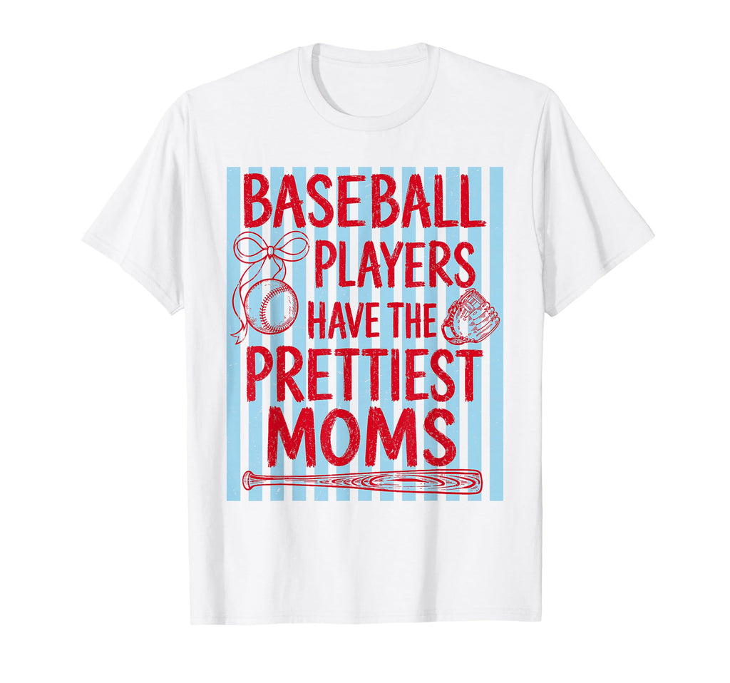 Baseball Players Have Prettiest Moms Funny T-Shirt - Graphic Print Unisex - T-Shirt, Sweatshirt, Hoodie
