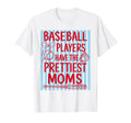 Baseball Players Have Prettiest Moms Funny T-Shirt - Graphic Print Unisex - T-Shirt, Sweatshirt, Hoodie