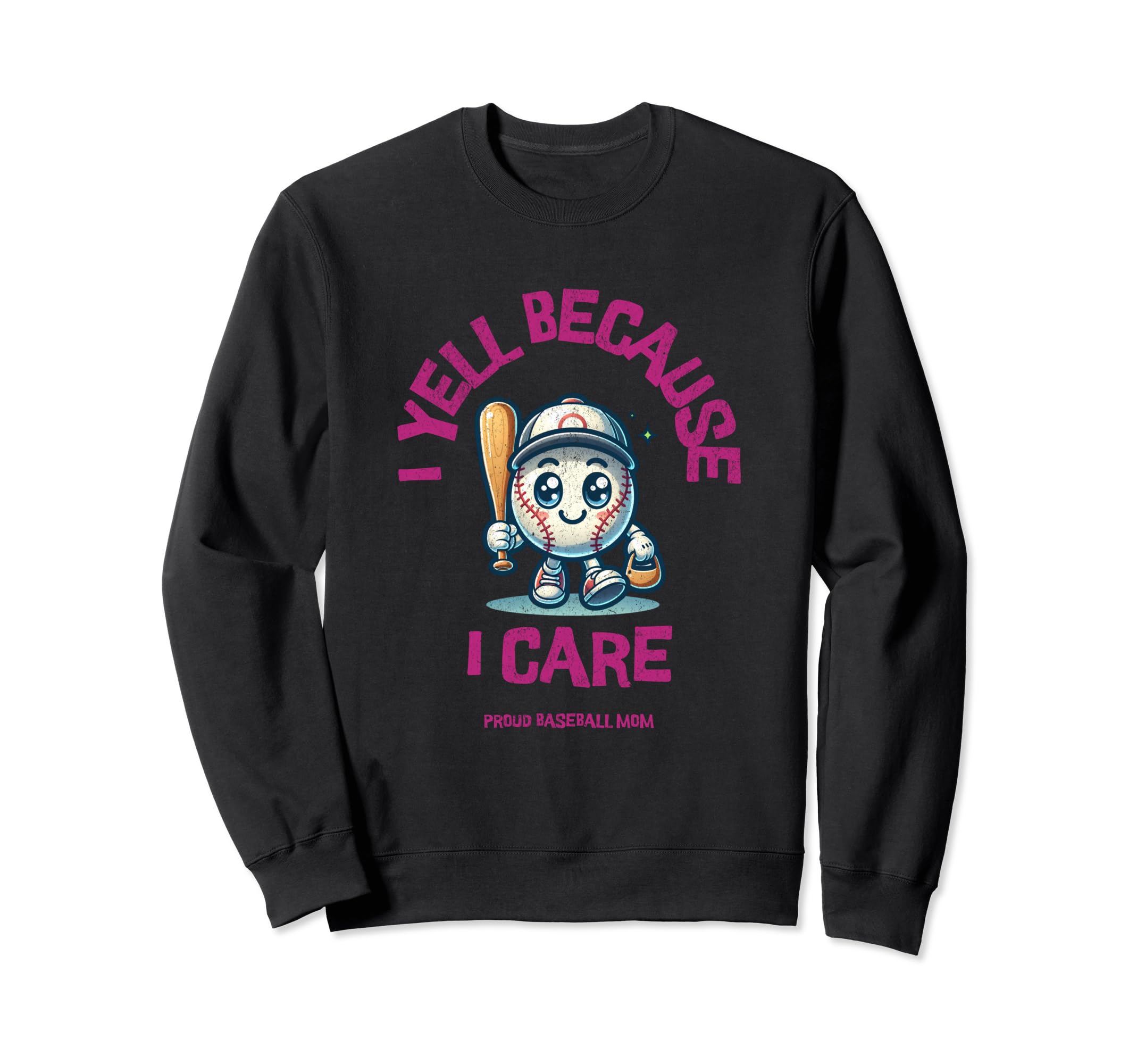 I Yell Because I Care Baseball Mom Sweatshirt - Casual Everyday Wear Unisex - T-Shirt, Sweatshirt, Hoodie