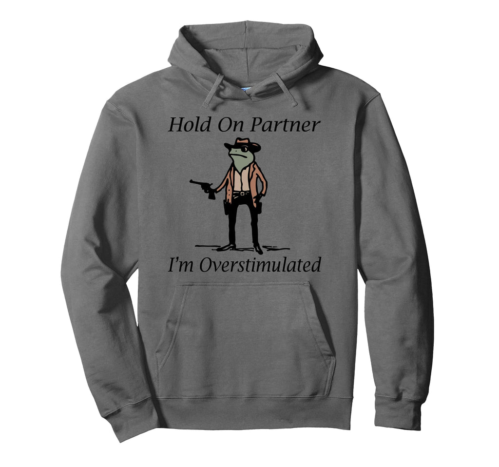 Hold Partner Im Overstimulated Cowboy Frog Hoodie - Custom Art Print Unisex - T-Shirt, Sweatshirt, Hoodie