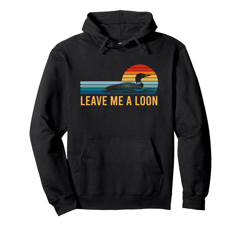 Leave Me Loon Bird Watcher Gift Hoodie - Casual Everyday Wear for Adults - T-Shirt, Sweatshirt, Hoodie