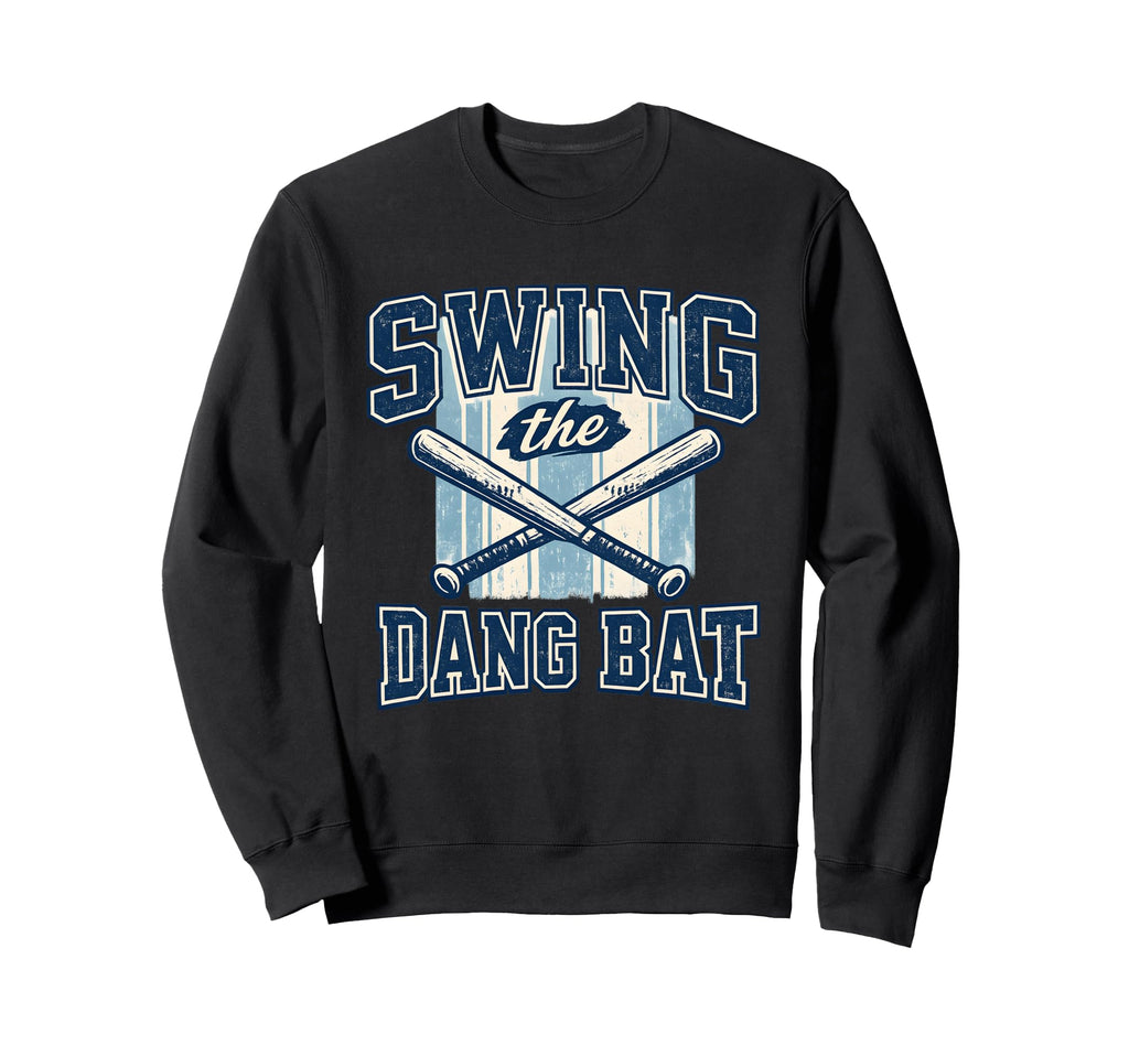 Swing Dang Bat Funny Baseball Sweatshirt - Aesthetic Graphic for Adults - T-Shirt, Sweatshirt, Hoodie