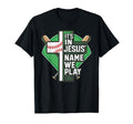Its Jesus Name We Play Baseball T-Shirt - Unique Graphic Men Women - T-Shirt, Sweatshirt, Hoodie