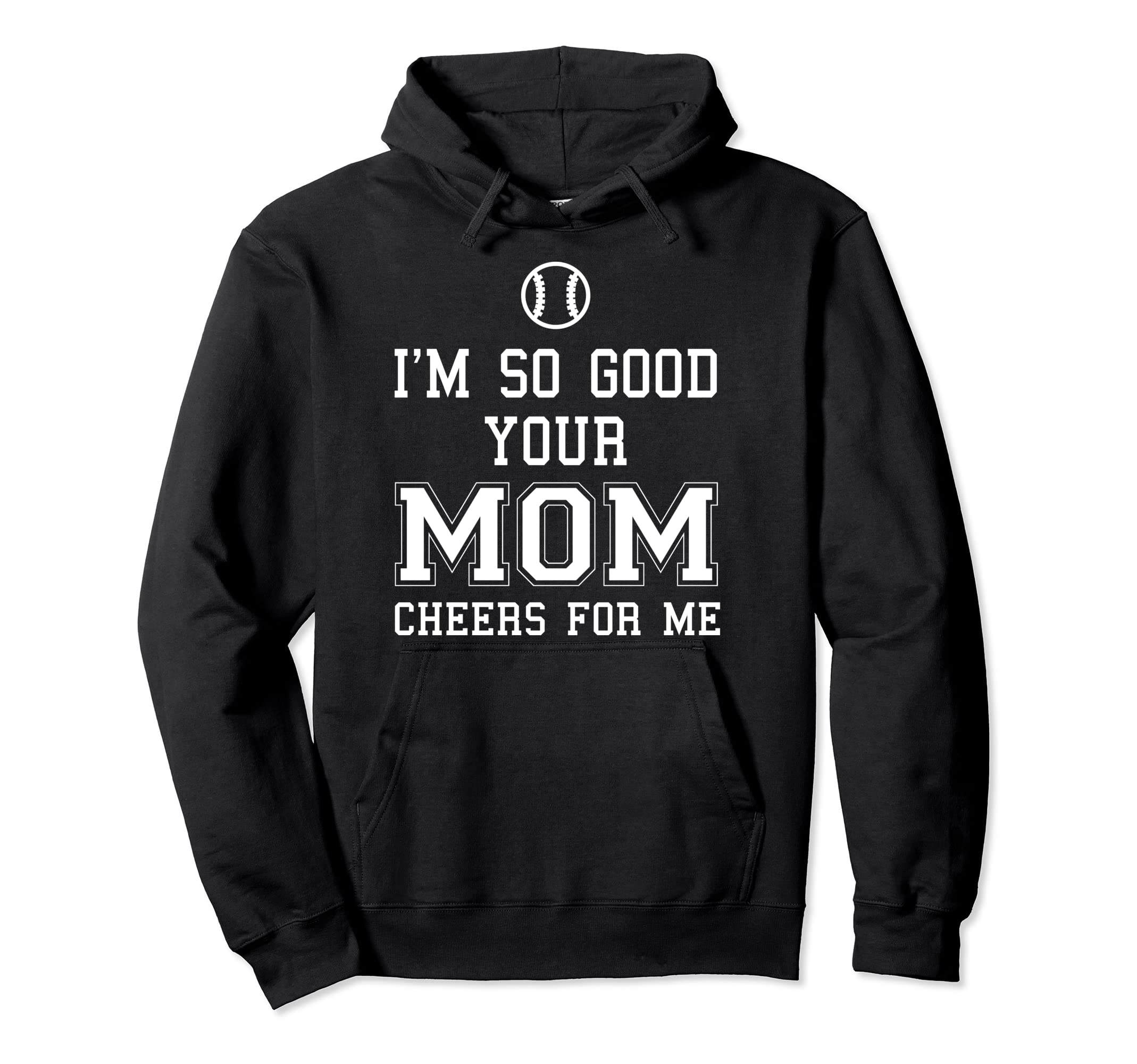 Im So Good Your Mom Cheers Me Baseball Hoodie - Novelty Apparel for Adults - T-Shirt, Sweatshirt, Hoodie