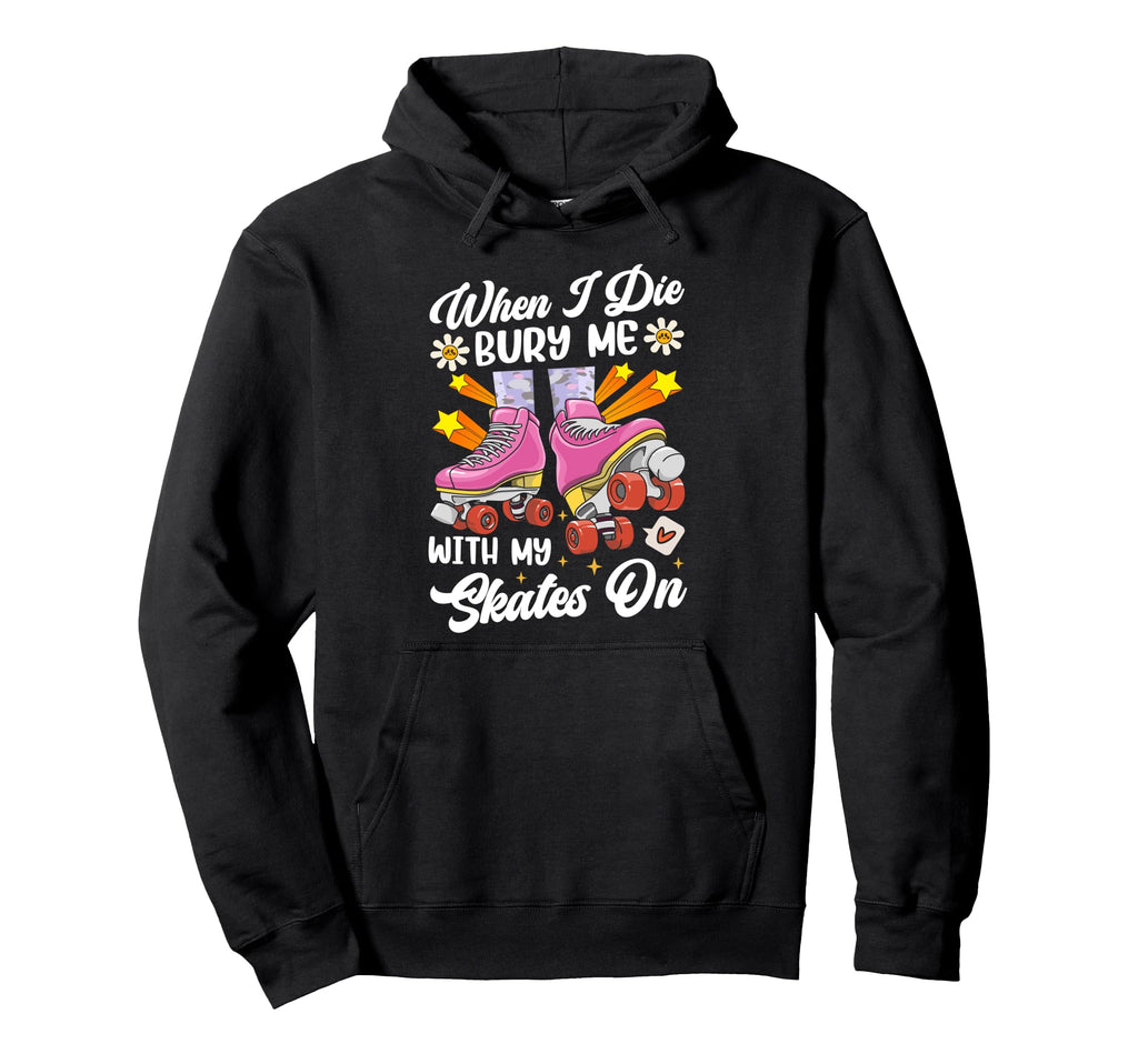 Roller Skating Skate 1970S When I Die Hoodie - Aesthetic Graphic Men Women - T-Shirt, Sweatshirt, Hoodie