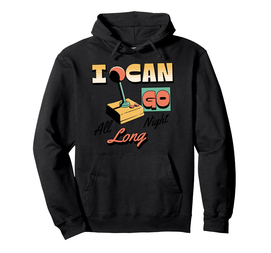 I Can Go All Night Long Arcade Gamer Hoodie - Streetwear Style for Adults - T-Shirt, Sweatshirt, Hoodie