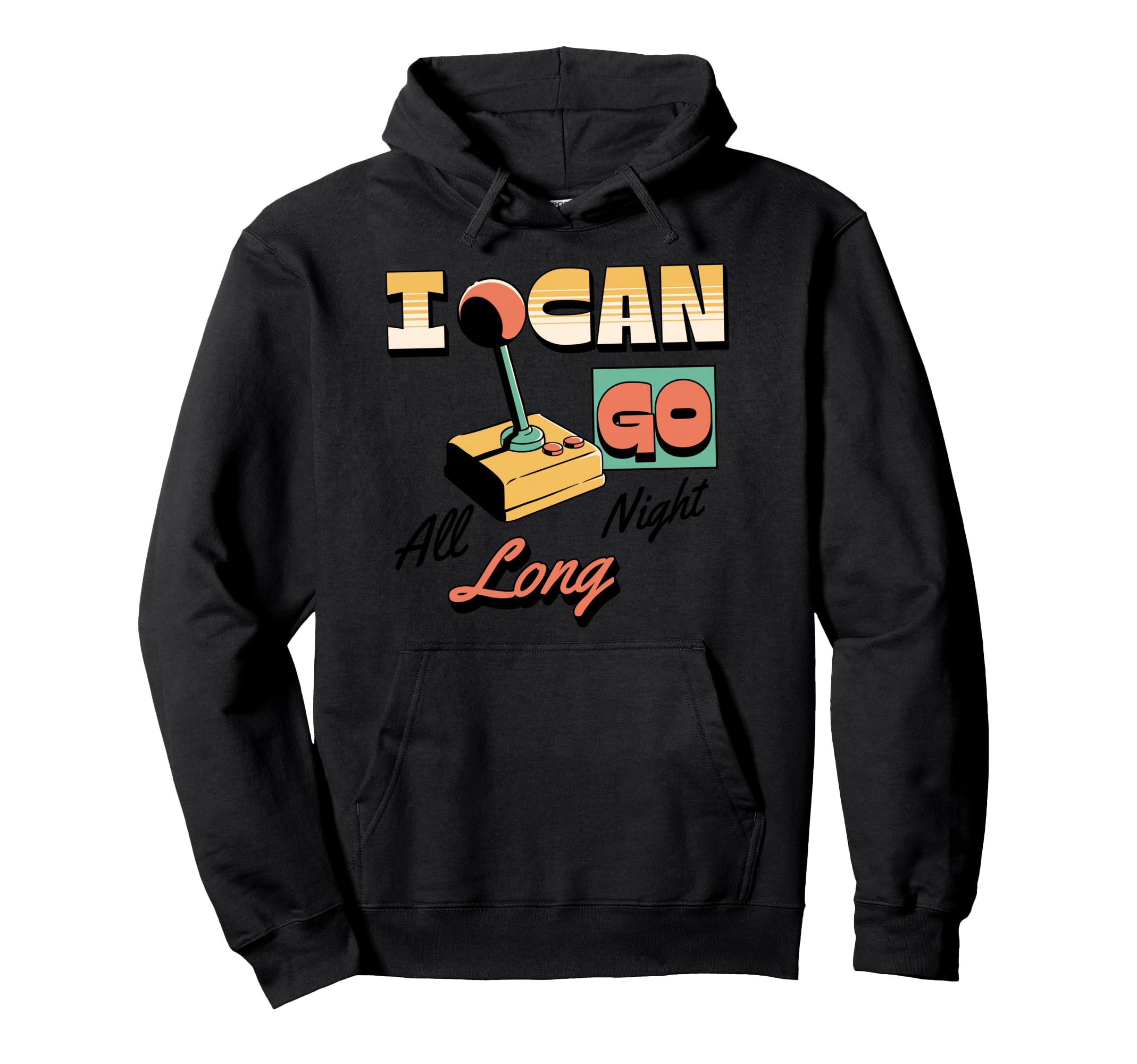 I Can Go All Night Long Arcade Gamer Hoodie - Streetwear Style for Adults - T-Shirt, Sweatshirt, Hoodie