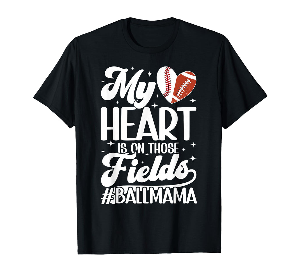 Those Fields Ball Mama Football Baseball T-Shirt - Trendy Graphic Unisex - T-Shirt, Sweatshirt, Hoodie