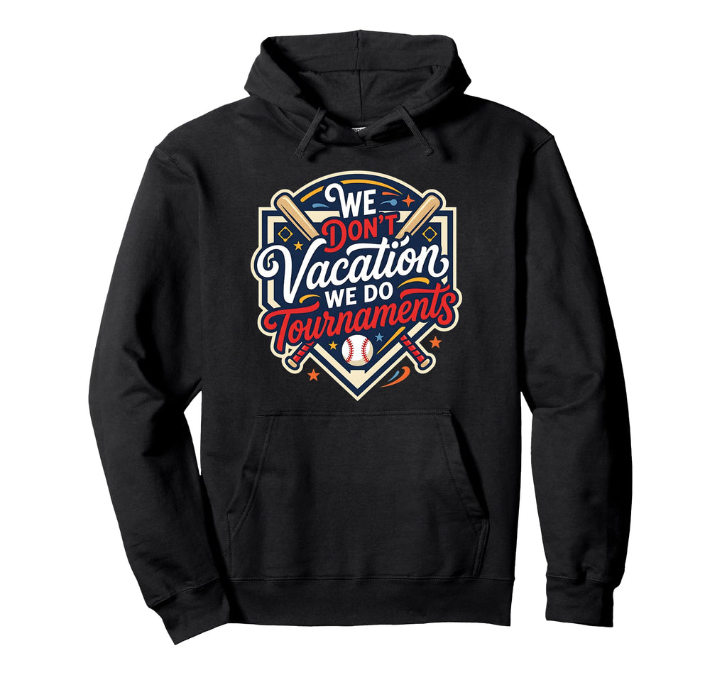 Funny Baseball Mom We Dont Vacation We Hoodie - Unique Graphic Men Women - T-Shirt, Sweatshirt, Hoodie