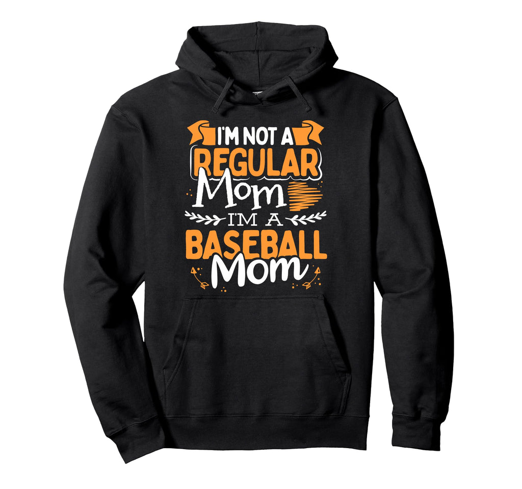 Im Not Regular Mom Im Baseball Mom Funny Hoodie - Graphic Print Unisex - T-Shirt, Sweatshirt, Hoodie