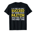 Paxton If First You Dont Succeed T-Shirt - Fun Novelty Design Men Women - T-Shirt, Sweatshirt, Hoodie