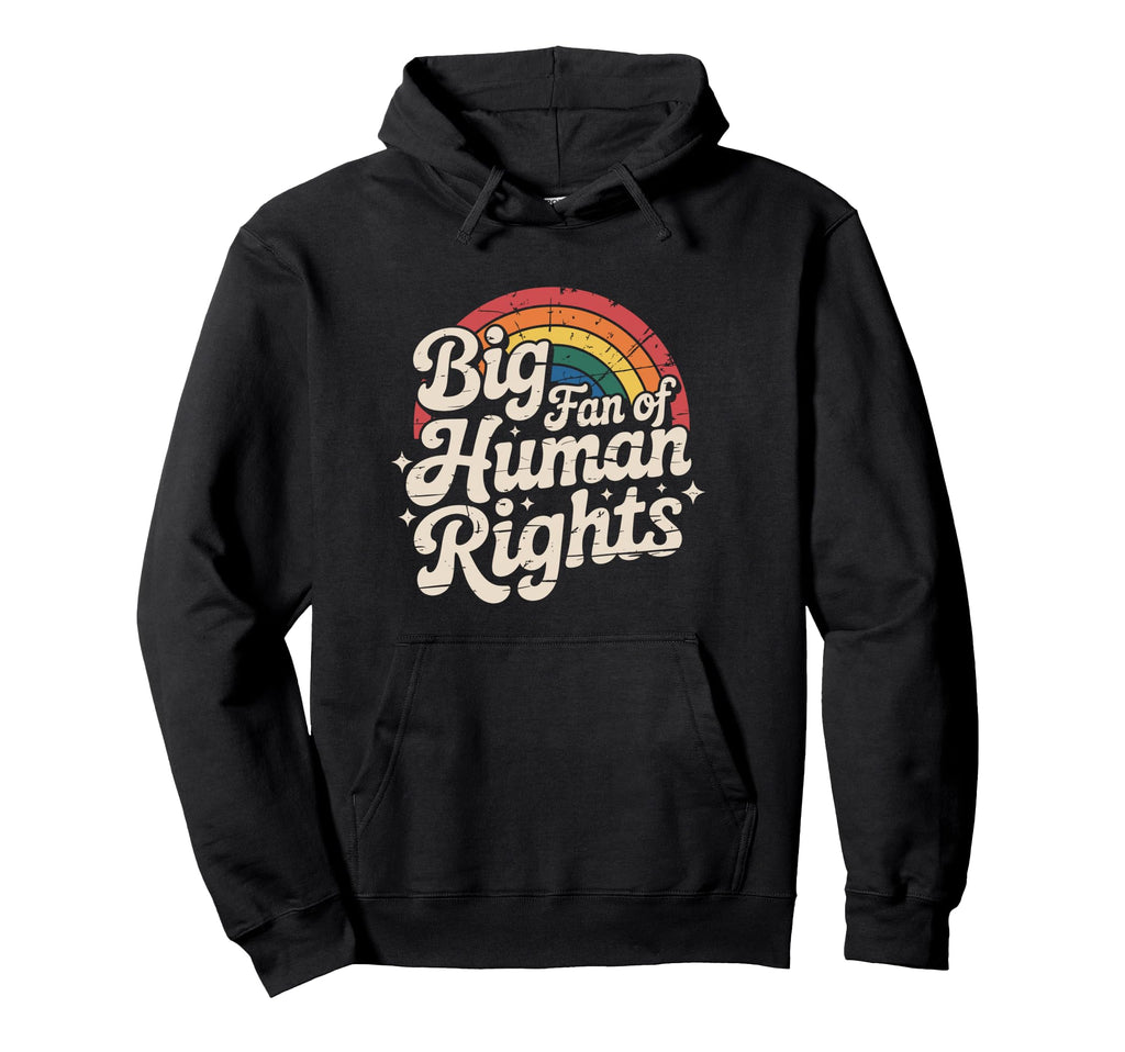 Big Fan Human Rights Rainbow Equality Hoodie - Unique Graphic Men Women - T-Shirt, Sweatshirt, Hoodie