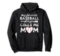 My Favorite Baseball Player Calls Me Mom Hoodie - Aesthetic Graphic Unisex - T-Shirt, Sweatshirt, Hoodie