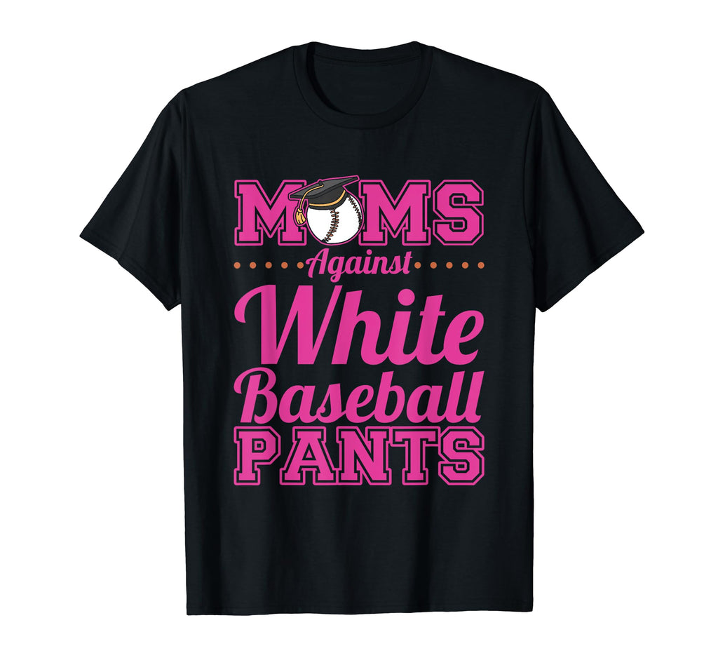 Moms Against White Baseball Pants T-Shirt - Streetwear Style Men Women - T-Shirt, Sweatshirt, Hoodie