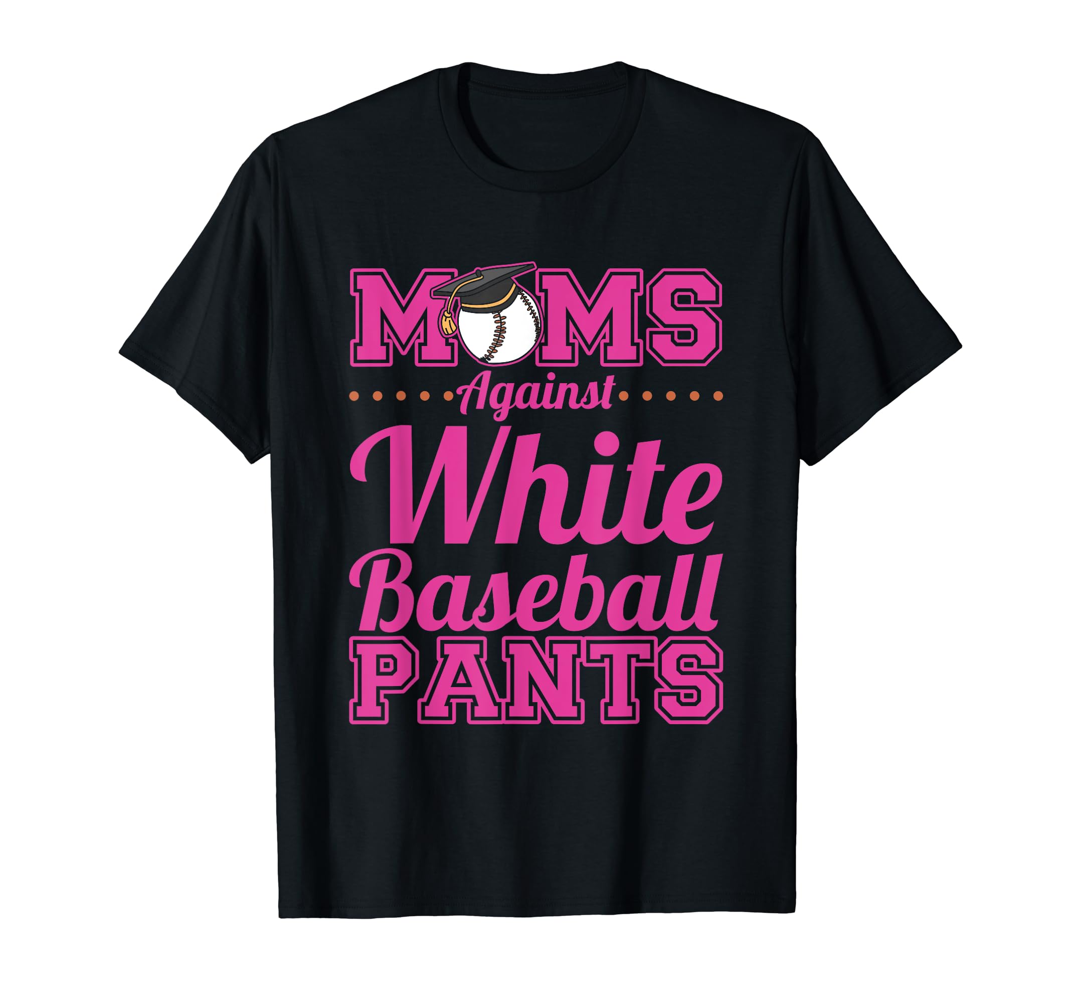 Moms Against White Baseball Pants T-Shirt - Streetwear Style Men Women - T-Shirt, Sweatshirt, Hoodie
