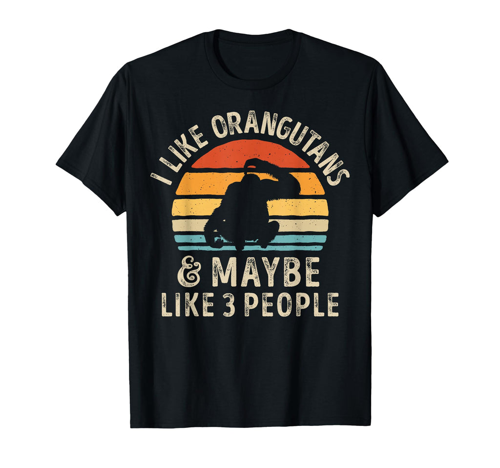 I Like Orangutans And Maybe 3 People T-Shirt - Trendy Graphic Men Women - T-Shirt, Sweatshirt, Hoodie