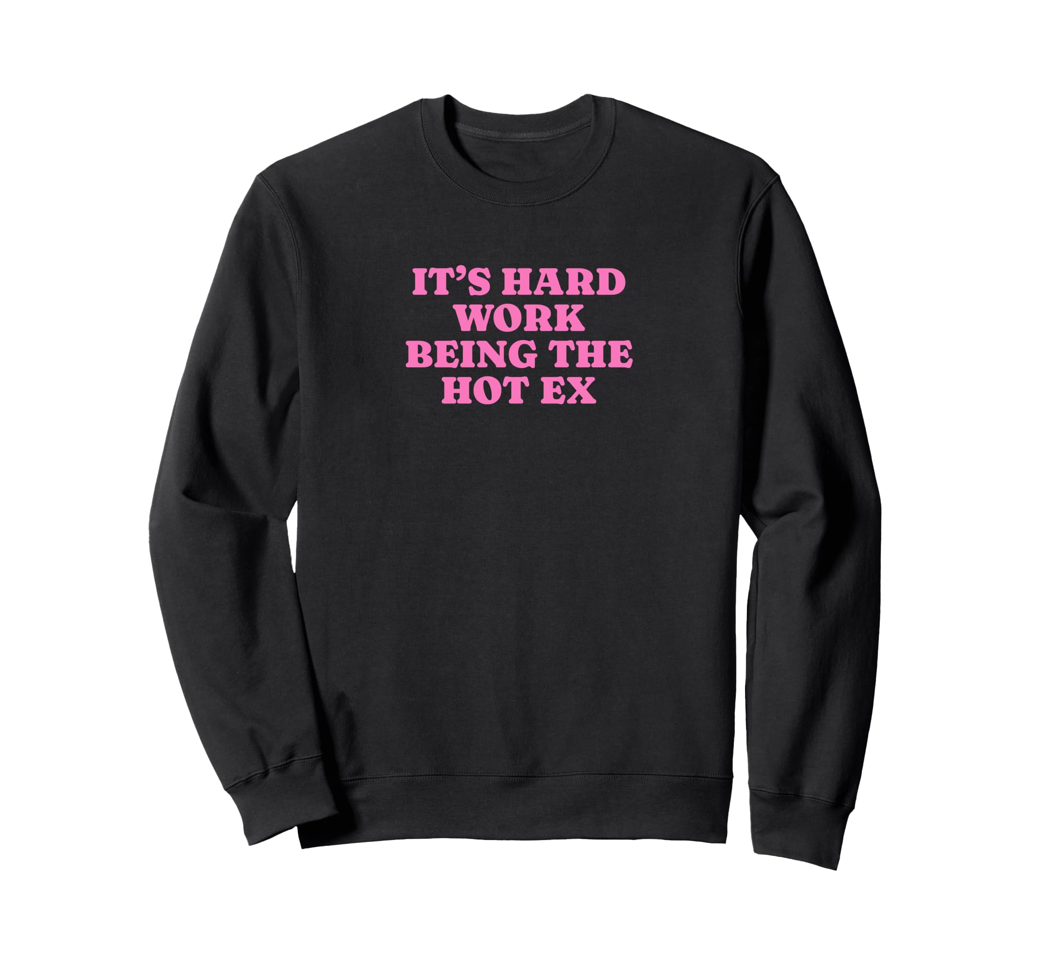 Its Hard Work Being Hot Ex Funny Sweatshirt - Minimalist Print for Adults - T-Shirt, Sweatshirt, Hoodie