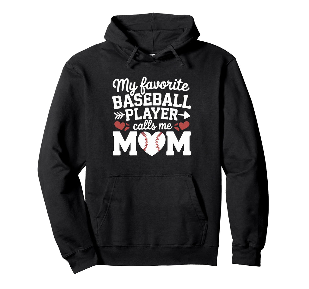 My Favorite Baseball Player Calls Me Mom Hoodie - Novelty Apparel Unisex - T-Shirt, Sweatshirt, Hoodie