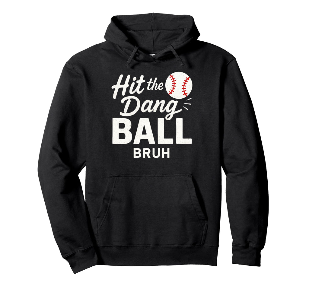 Hit Dang Ball Bruh Funny Baseball Season Hoodie - Unique Graphic Unisex - T-Shirt, Sweatshirt, Hoodie