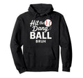 Hit Dang Ball Bruh Funny Baseball Season Hoodie - Unique Graphic Unisex - T-Shirt, Sweatshirt, Hoodie