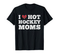 I Love Hot Hockey Moms Funny Distressed T-Shirt - Trendy Graphic Men Women - T-Shirt, Sweatshirt, Hoodie