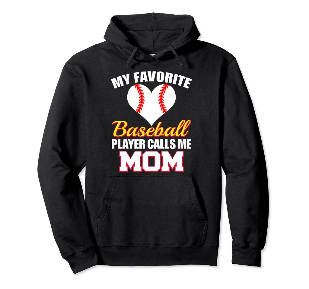 My Favorite Baseball Player Calls Me Mom Hoodie - Graphic Print Men Women - T-Shirt, Sweatshirt, Hoodie