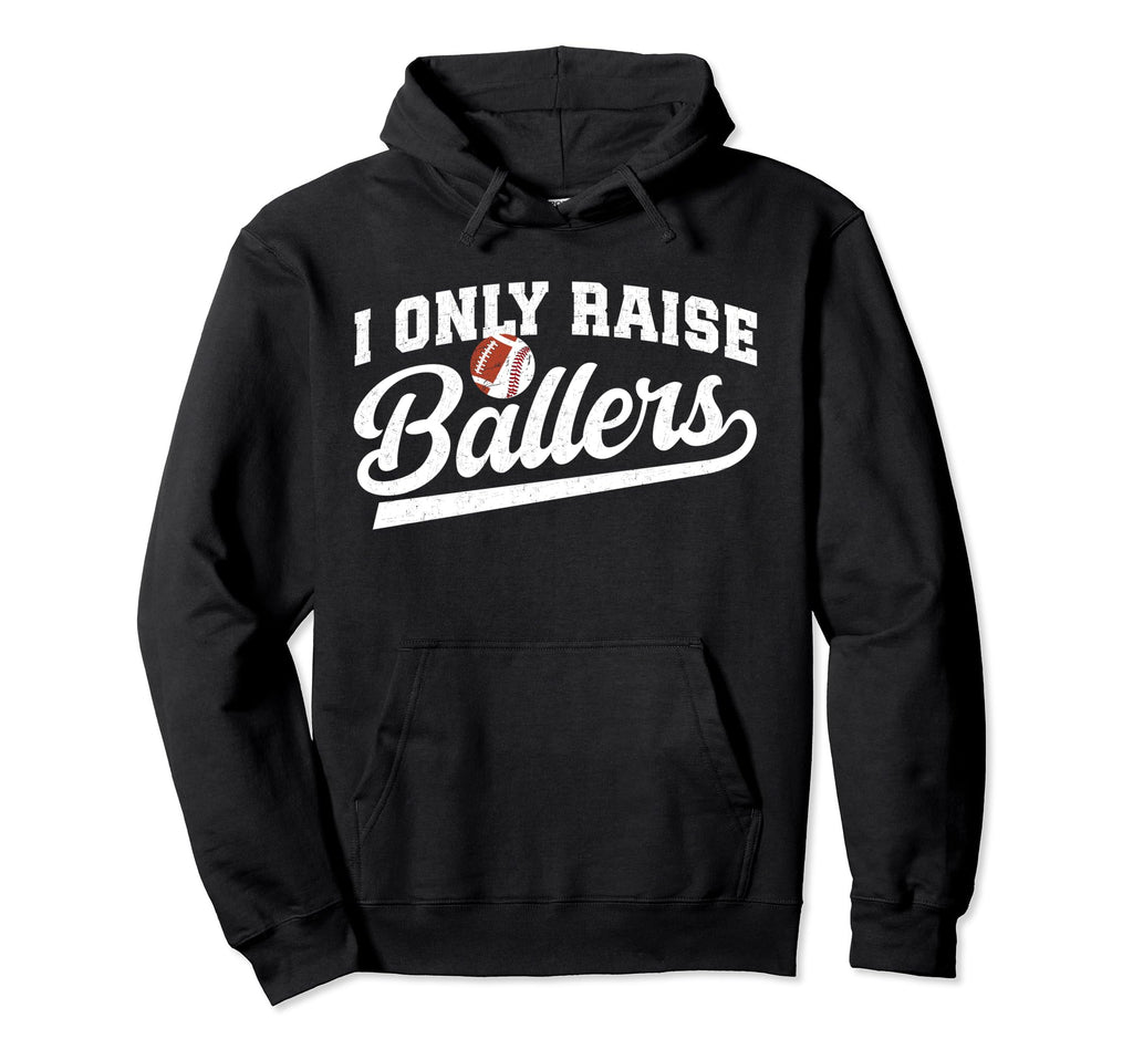 I Only Raise Ballers Baseball Football Hoodie - Fun Novelty Design Unisex - T-Shirt, Sweatshirt, Hoodie