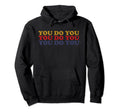 You Do You Distressed Hoodie - Novelty Apparel Unisex - T-Shirt, Sweatshirt, Hoodie