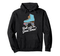 Roll Good Times Roller Skate Hoodie - Fun Novelty Design Men Women - T-Shirt, Sweatshirt, Hoodie