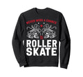 Roller Skating Skate 1970S Never Sweatshirt - Aesthetic Graphic Men Women - T-Shirt, Sweatshirt, Hoodie