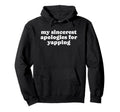 My Sincerest Apologies Yapping Funny Hoodie - Streetwear Style for Adults - T-Shirt, Sweatshirt, Hoodie