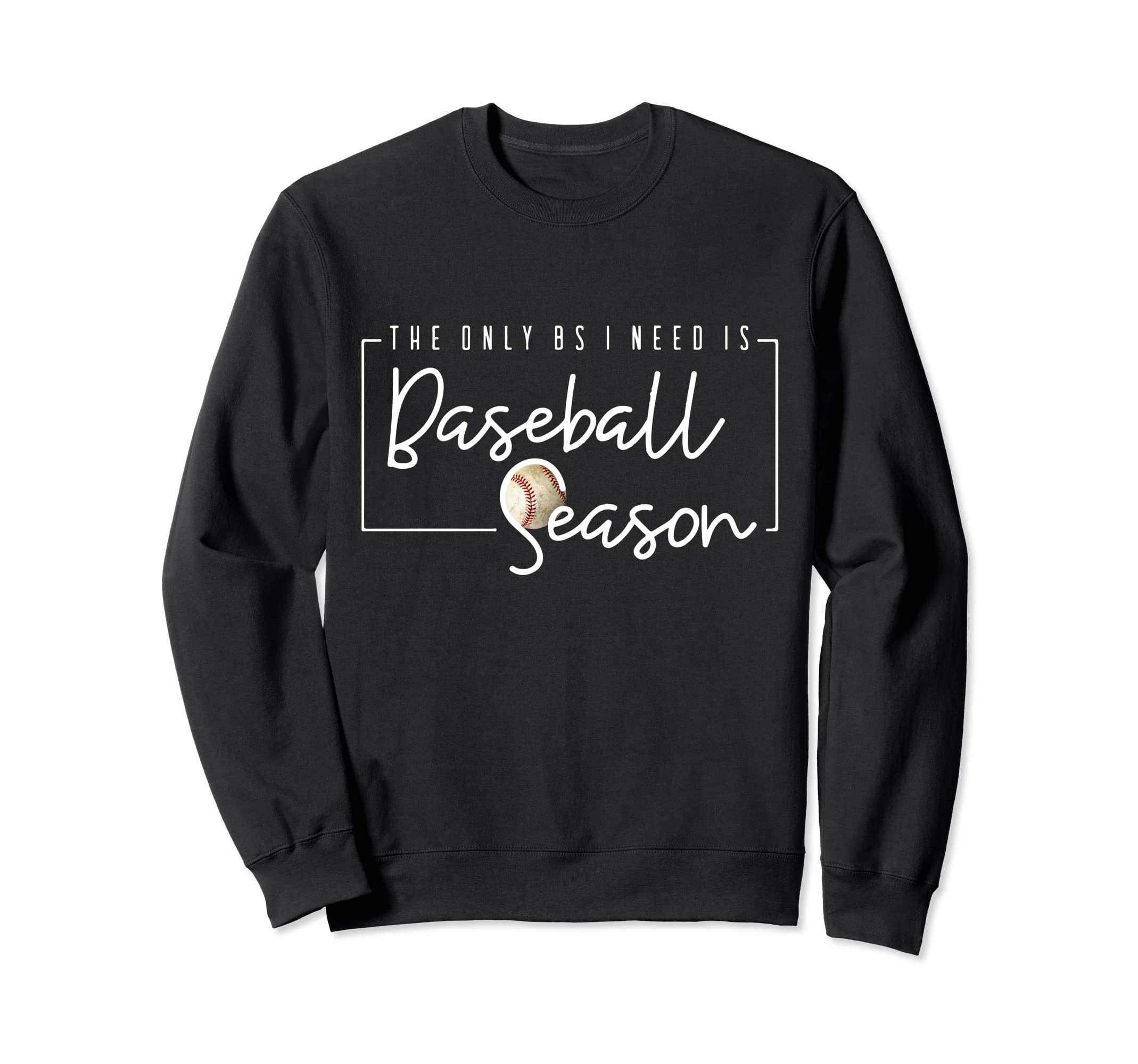 Only Bs I Need Is Baseball Season Sweatshirt - Aesthetic Graphic Men Women - T-Shirt, Sweatshirt, Hoodie