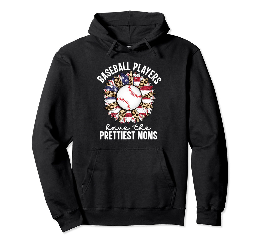 Baseball Players Have Prettiest Moms Hoodie - Custom Art Print Men Women - T-Shirt, Sweatshirt, Hoodie
