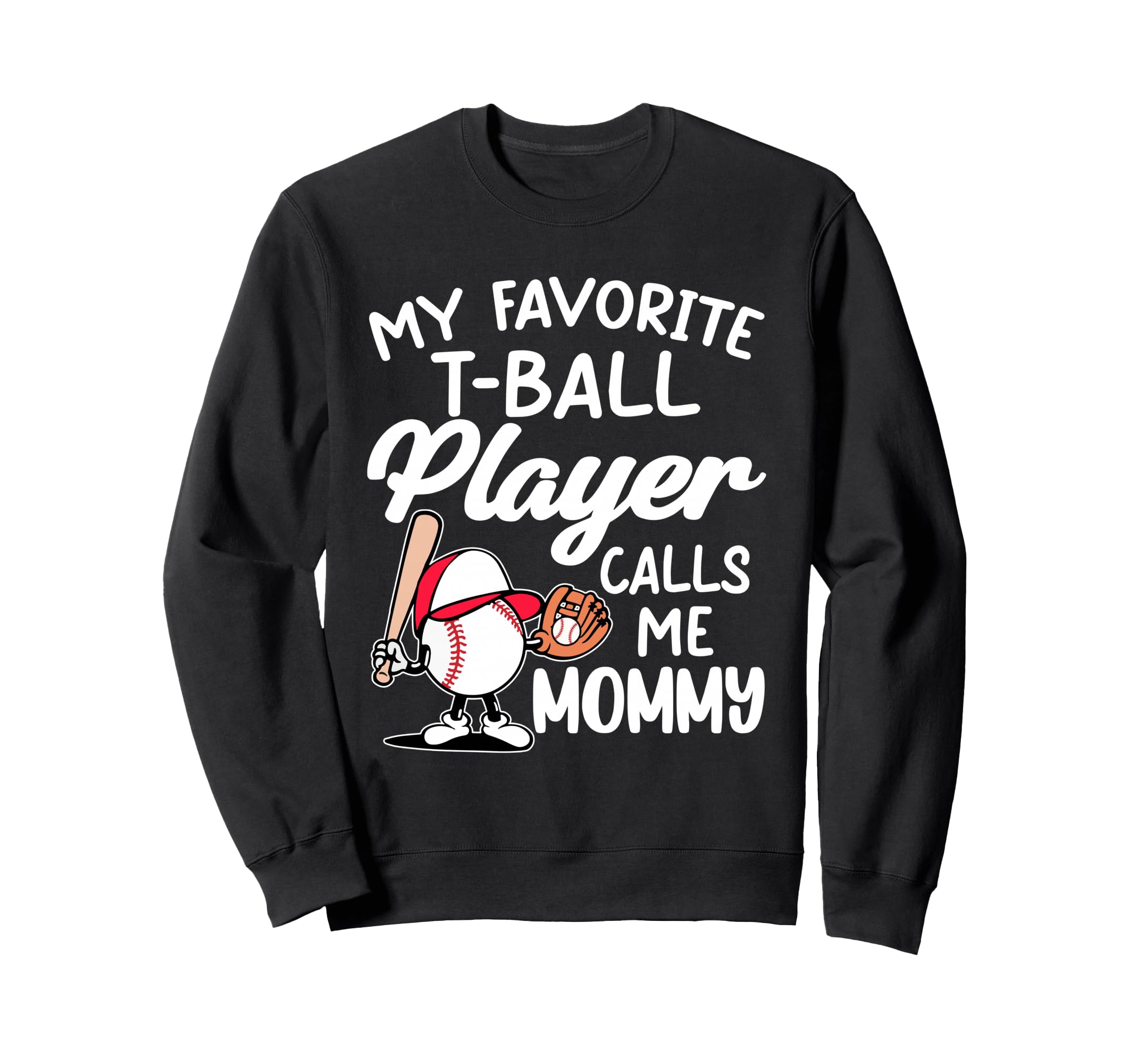 My Favorite T Ball Player Calls Sweatshirt - Casual Everyday Wear Unisex - T-Shirt, Sweatshirt, Hoodie