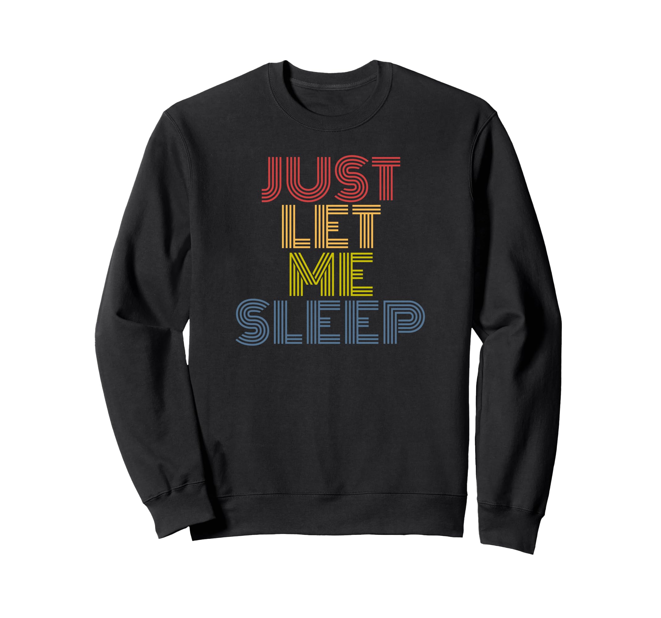 Ust Let Me Sleep Funny 70S Sweatshirt - Custom Art Print Men Women - T-Shirt, Sweatshirt, Hoodie