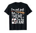 Im Not Just His Meme Im His 1 Fan T-Shirt - Casual Everyday Wear Men Women - T-Shirt, Sweatshirt, Hoodie