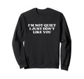 Im Not Quiet I Just Dont Like You Y2K Sweatshirt - Novelty Apparel Unisex - T-Shirt, Sweatshirt, Hoodie