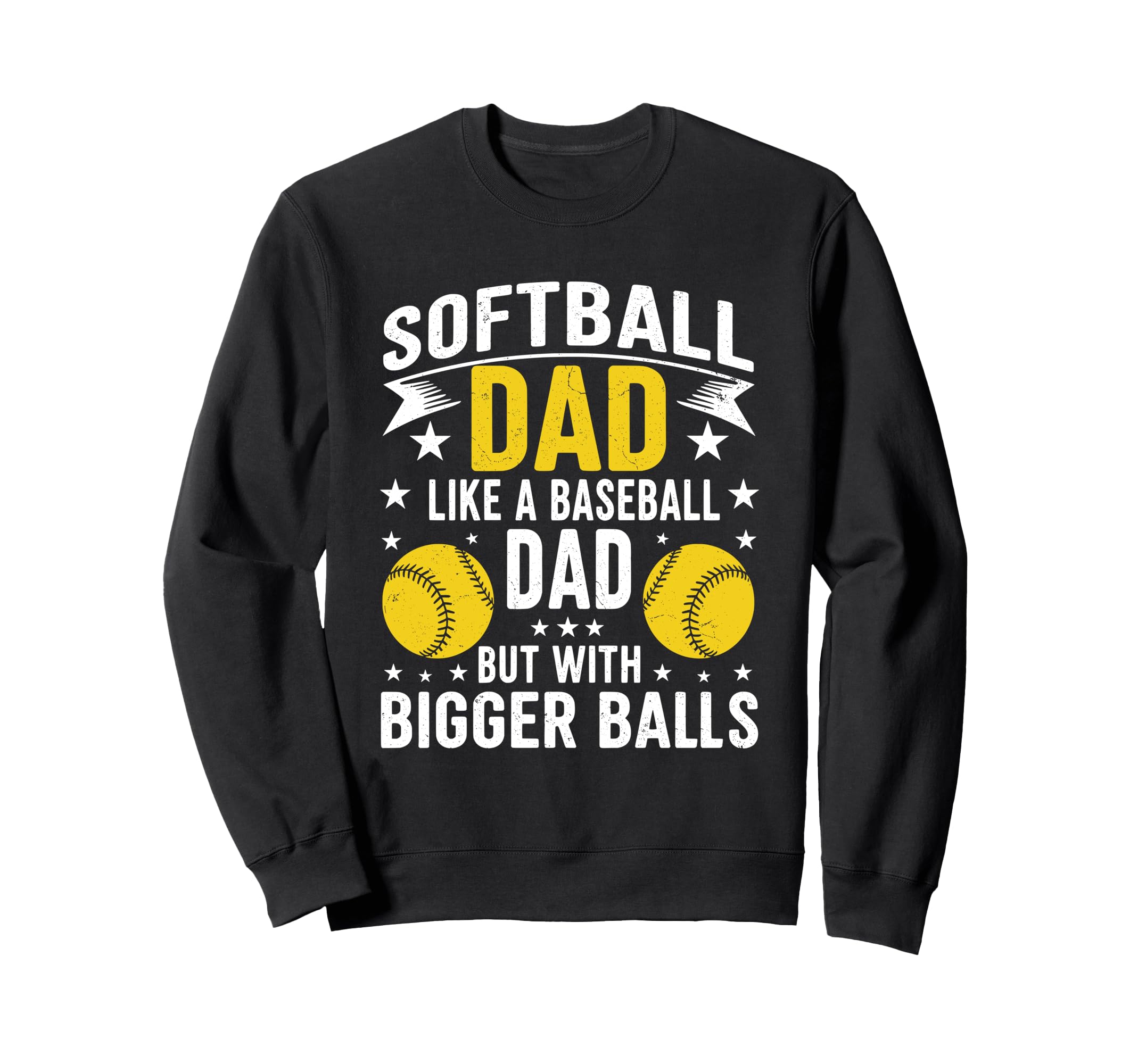 Bigger Balls Softball Dad Hilarious Sweatshirt - Trendy Graphic for Adults - T-Shirt, Sweatshirt, Hoodie