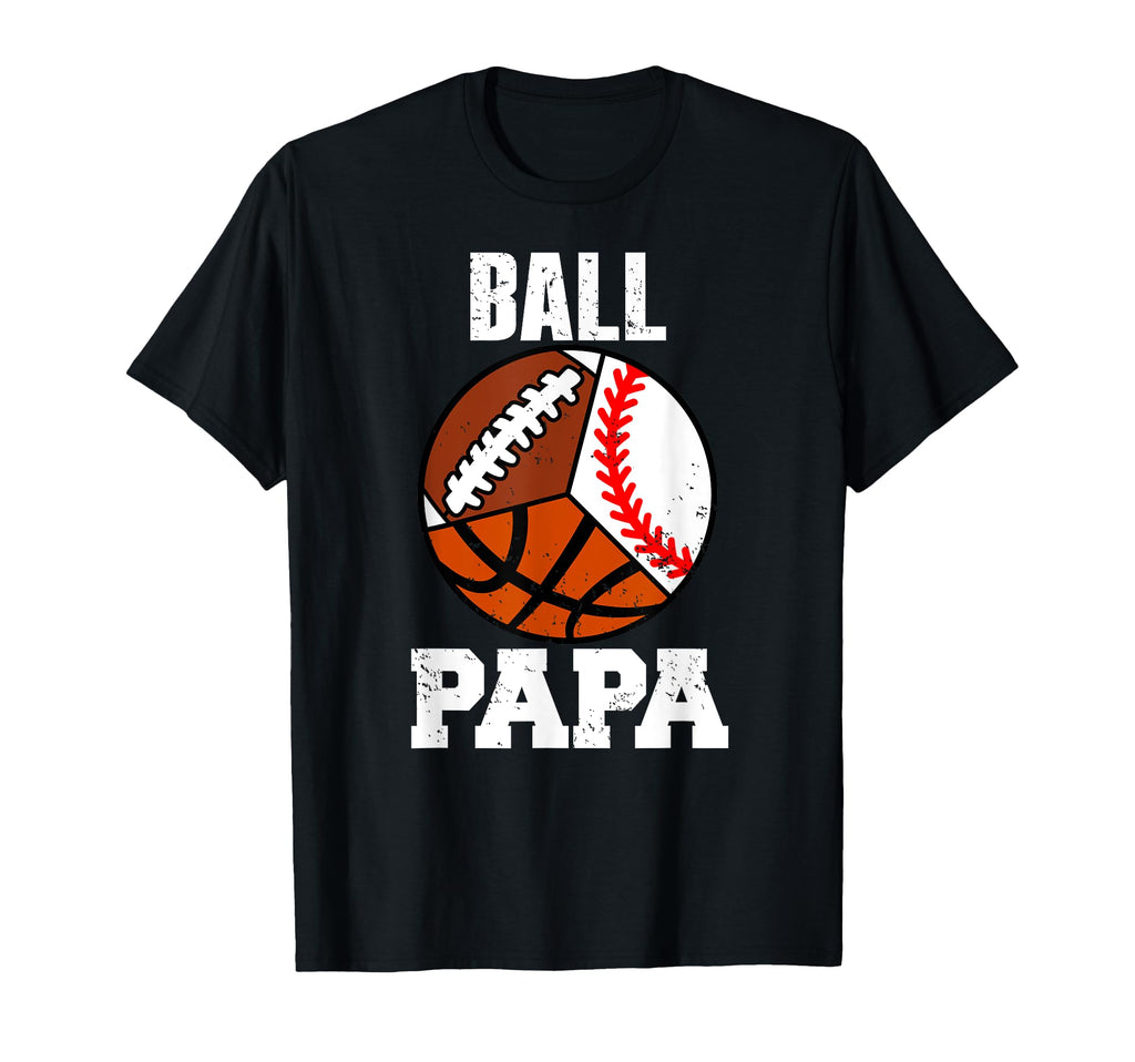 Ball Papa Funny Baseball Basketball T-Shirt - Streetwear Style Men Women - T-Shirt, Sweatshirt, Hoodie