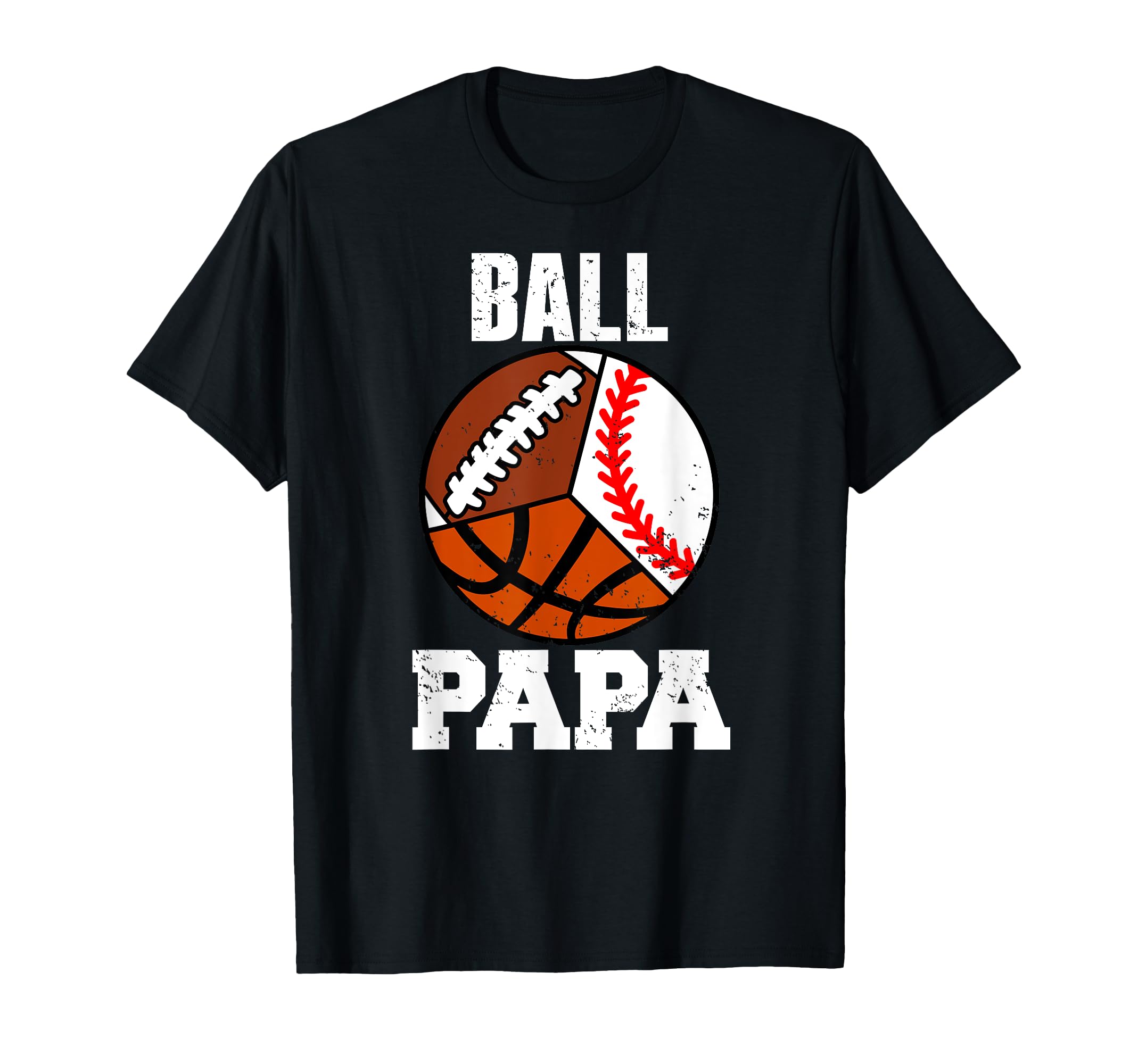 Ball Papa Funny Baseball Basketball T-Shirt - Streetwear Style Men Women - T-Shirt, Sweatshirt, Hoodie