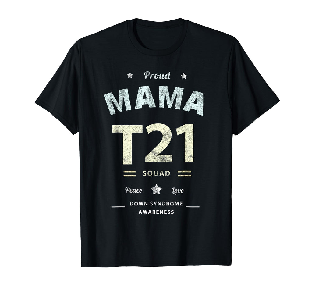 Proud Mama T21 Squad Down Syndrome T-Shirt - Custom Art Print Men Women - T-Shirt, Sweatshirt, Hoodie