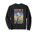 Praying Is My Therapy Jesus Sweatshirt - Fun Novelty Design for Adults - T-Shirt, Sweatshirt, Hoodie
