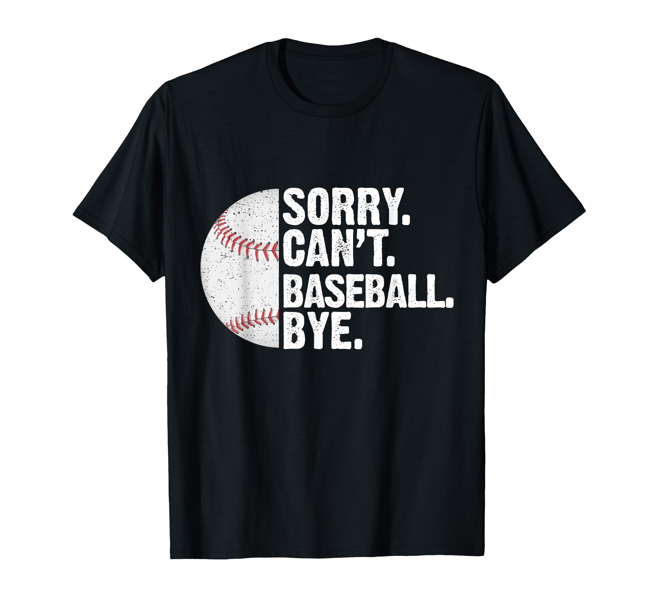 Funny Baseball Sorry Cant Baseball Bye T-Shirt - Unique Graphic for Adults - T-Shirt, Sweatshirt, Hoodie