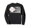 Funny Fathers Day I Yell Because I Sweatshirt - Custom Art Print Unisex - T-Shirt, Sweatshirt, Hoodie
