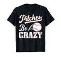 Pitches Be Crazy Baseball Funny Pun Mom T-Shirt - Minimalist Print Unisex - T-Shirt, Sweatshirt, Hoodie