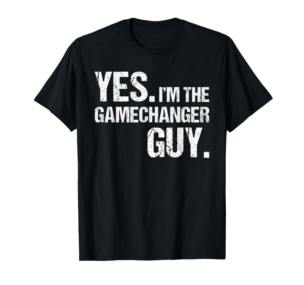 Yes Im Gamechanger Guy Funny Baseball T-Shirt - Graphic Print Men Women - T-Shirt, Sweatshirt, Hoodie