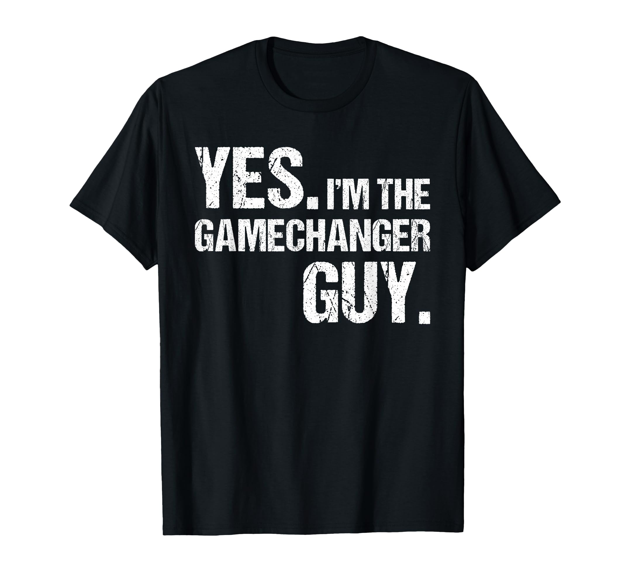 Yes Im Gamechanger Guy Funny Baseball T-Shirt - Graphic Print Men Women - T-Shirt, Sweatshirt, Hoodie